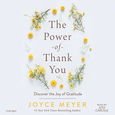 The Power of Thank You: Discover the Joy of Gratitude By Joyce Meyer, Jodi Carlisle (Read by) Cover Image