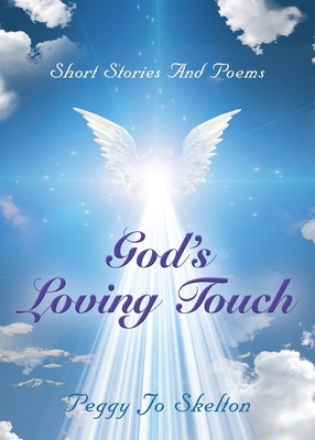 God's Loving Touch: Short Stories and Poems By Peggy Jo Skelton Cover Image
