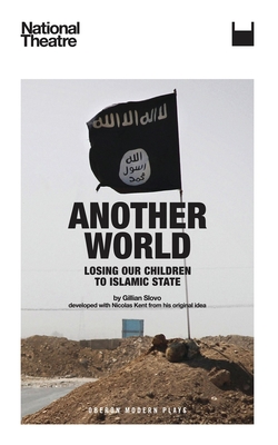 Another World: Losing Our Children to Islamic State (Oberon Modern Plays) By Gillian Slovo Cover Image