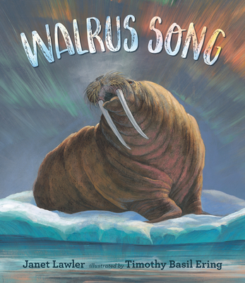 Walrus Song By Janet Lawler, Timothy Basil Ering (Illustrator) Cover Image