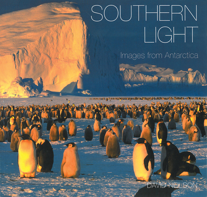 Southern Light: Images from Antarctica By David Neilson (By (photographer)) Cover Image