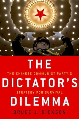 The Dictator's Dilemma: The Chinese Communist Party's Strategy for Survival By Bruce J. Dickson Cover Image