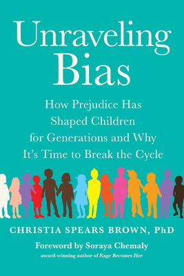 Unraveling Bias: How Prejudice Has Shaped Children for Generations and Why It's Time to Break the Cycle By Christia Spears Brown Cover Image