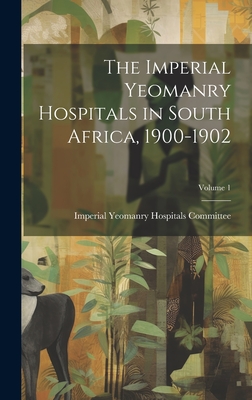 The Imperial Yeomanry Hospitals in South Africa, 1900-1902; Volume 1 Cover Image