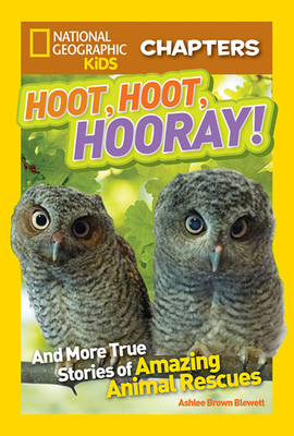 National Geographic Kids Chapters: Hoot, Hoot, Hooray!: And More True Stories of Amazing Animal Rescues (NGK Chapters) Cover Image