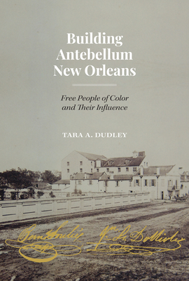 Building Antebellum New Orleans: Free People of Color and Their Influence (Lateral Exchanges: Architecture, Urban Development, and Transnational Practices)