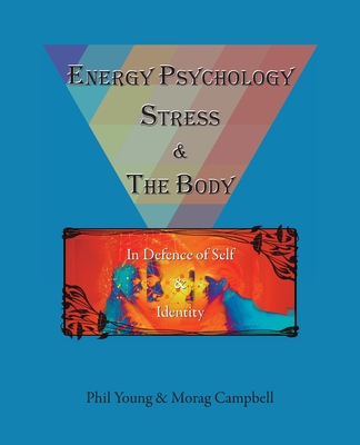 Energy Psychology, Stress and the Body: In Defence of Self and Identity Cover Image