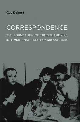 Correspondence: The Foundation of the Situationist International (June 1957-August 1960) (Semiotext(e) / Foreign Agents)