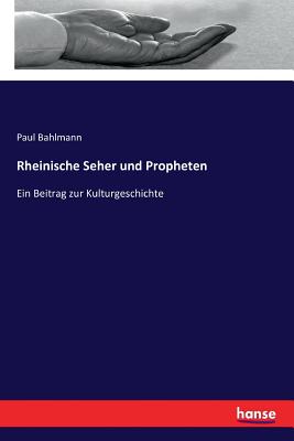 Rheinische Seher und Propheten: Ein Beitrag zur Kulturgeschichte By Paul Bahlmann Cover Image