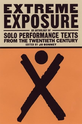 Extreme Exposure: An Anthology of Solo Performance Texts from the Twentieth Century By Jo Bonney (Editor) Cover Image