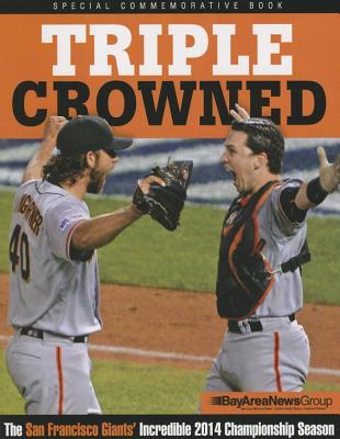 Triple Crowned: The San Francisco Giants' Incredible 2014 Championship Season
