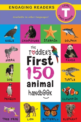 The Toddler's First 150 Animal Handbook: Pets, Aquatic, Forest, Birds, Bugs, Arctic, Tropical, Underground, Animals on Safari, and Farm Animals (Engag Cover Image