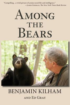 Among the Bears: Raising Orphan Cubs in the Wild By Benjamin Kilham, Ed Gray (With) Cover Image