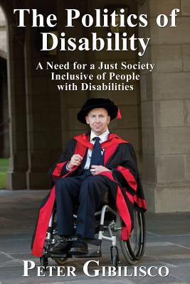 The Politics of Disability: A Need for a Just Society Inclusive of People with Disabilities By Peter Gibilisco, Frank Stilwell (Foreword by) Cover Image