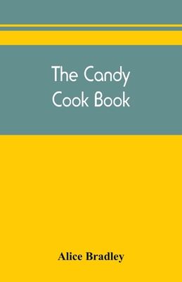 The candy cook book By Alice Bradley Cover Image