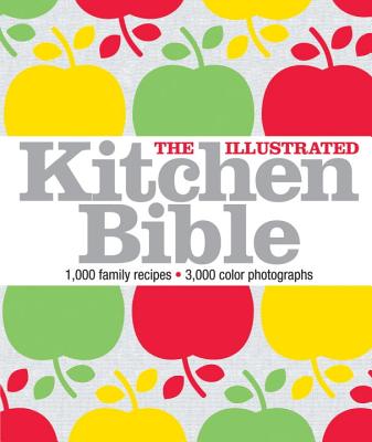 The Illustrated Kitchen Bible: 1,000 Family Recipes from Around the World
