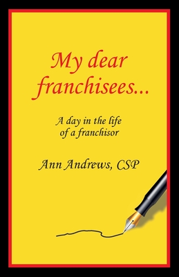 My Dear Franchisees: A day in the life of a franchisor By Ann Andrews Cover Image