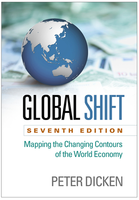 Global Shift: Mapping the Changing Contours of the World Economy By Peter Dicken Cover Image