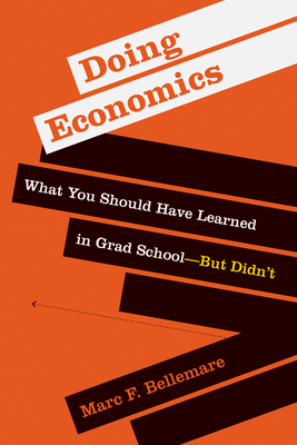 Doing Economics: What You Should Have Learned in Grad School—But Didn’t By Marc F. Bellemare Cover Image