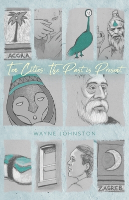 Ten Cities: The Past Is Present By Wayne Johnston Cover Image