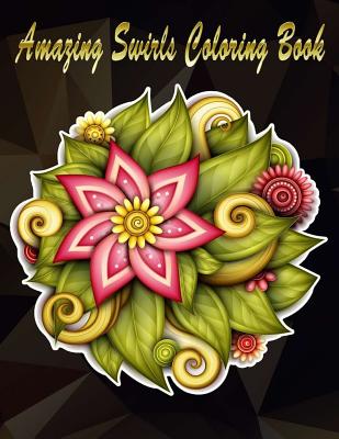 Amazing Swirls Coloring Book: Adults Coloring Book Flowers Swirls Coloring  Large Print (Paperback)