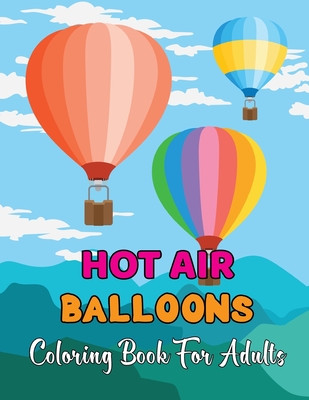 Hot Air Balloons Coloring Book For Adults: Fun And Easy Hot Air Ballon Coloring Book For Adults Featuring 30 Images To Color the Page .Vol-1 Cover Image