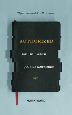 Authorized: The Use and Misuse of the King James Bible Cover Image