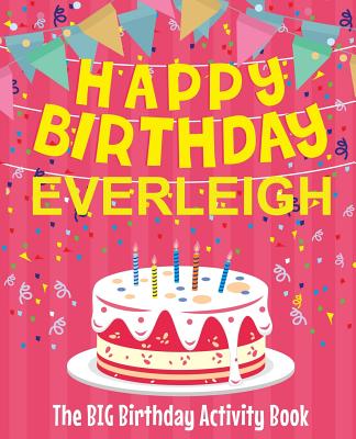 Happy Birthday Everleigh - The Big Birthday Activity Book: Personalized Children's Activity Book