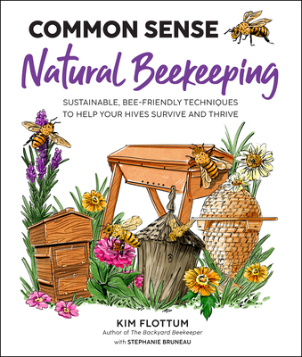 Common Sense Natural Beekeeping: Sustainable, Bee-Friendly Techniques to Help Your Hives Survive and Thrive By Kim Flottum, Stephanie Bruneau (With) Cover Image