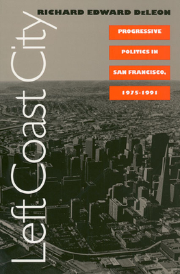 Left Coast City: Progressive Politics in San Francisco, 1975-1991 (Studies in Government and Public Policy)