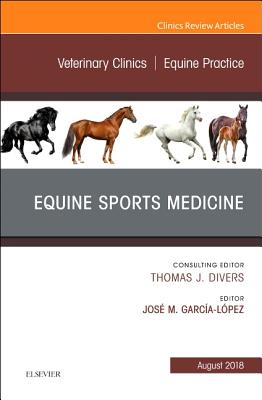 Equine Sports Medicine, an Issue of Veterinary Clinics of North America: Equine Practice: Volume 34-2 (Clinics: Veterinary Medicine #34) By Jose M. Garcia-Lopez Cover Image