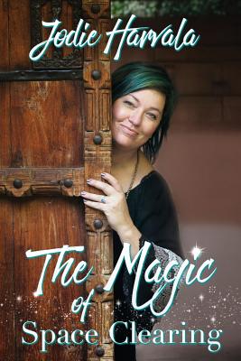 The Magic of Space Clearing By Jodie Harvala Cover Image