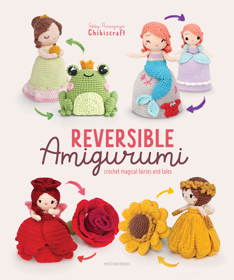 Reversible Amigurumi: Crochet Magical Fairies and Tales By Febby Pranajaya (Chibiscraft) Cover Image
