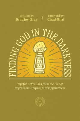 Finding God in the Darkness: Hopeful Reflections from the Pit of Depression, Despair, and Disappointment Cover Image