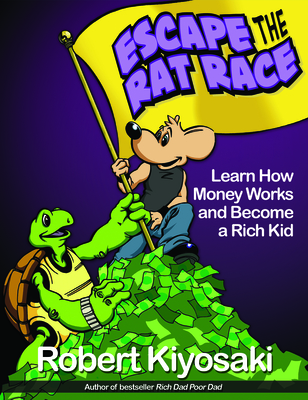 Rich Dad's Escape from the Rat Race: How to Become a Rich Kid by Following Rich Dad's Advice By Robert T. Kiyosaki Cover Image