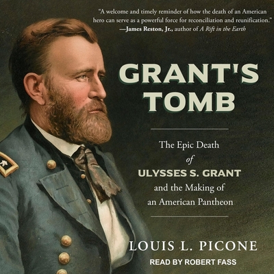 Grant's Tomb: The Epic Death of Ulysses S. Grant and the Making of an American Pantheon By Louis L. Picone, Robert Fass (Read by) Cover Image