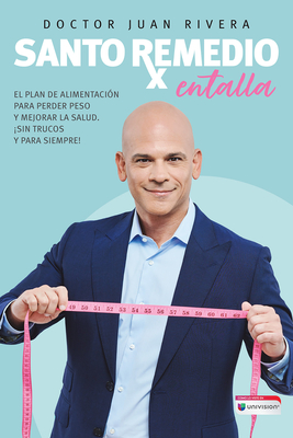 Santo remedio: Entalla / Doctor Juan's Top Home Remedies. Entalla, Weight Loss P rogram By Doctor Juan Rivera Cover Image