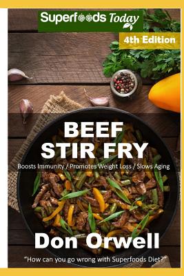 Beef Stir Fry: Over 60 Quick & Easy Gluten Free Low Cholesterol Whole Foods Recipes full of Antioxidants & Phytochemicals By Don Orwell Cover Image