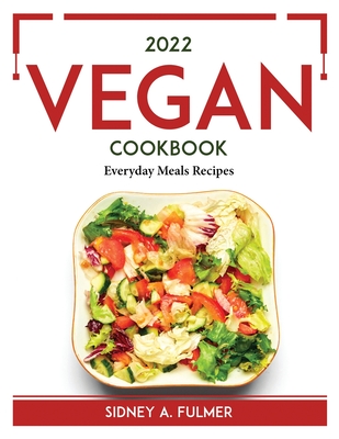 2022 Vegan Cookbook: Everyday Meals Recipes Cover Image