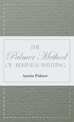 The Palmer Method of Business Writing;A Series of Self-teaching Lessons in Rapid, Plain, Unshaded, Coarse-pen, Muscular Movement Writing for Use in Al Cover Image