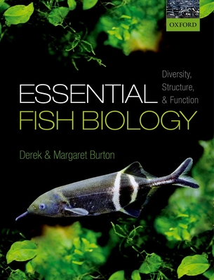 Essential Fish Biology: Diversity, Structure, and Function By Derek Burton, Margaret Burton Cover Image