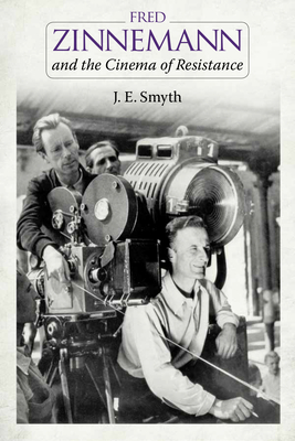 Fred Zinnemann and the Cinema of Resistance By J. E. Smyth Cover Image