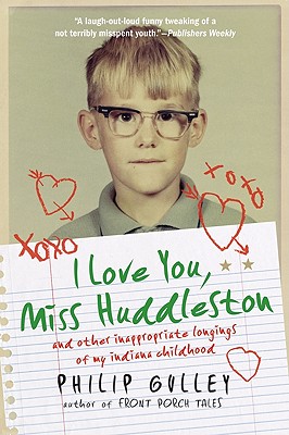 I Love You, Miss Huddleston: and Other Inappropriate Longings of My Indiana Childhood By Philip Gulley Cover Image