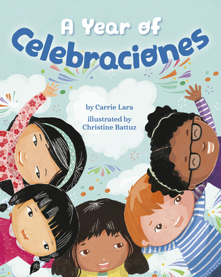A Year of Celebraciones By Carrie Lara, Christine Battuz (Illustrator) Cover Image