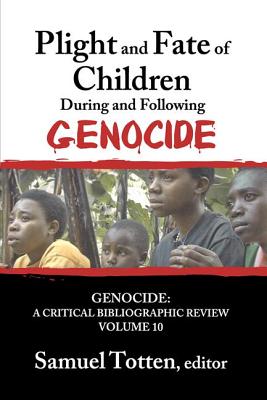 Plight and Fate of Children During and Following Genocide (Genocide: A Critical Bibliographic Review #10)