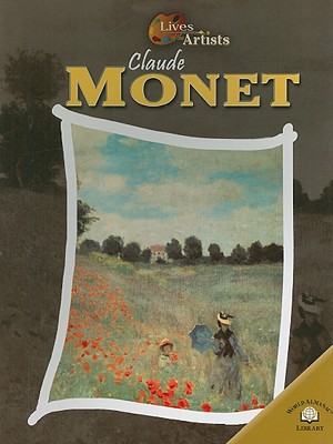Claude Monet (Lives of the Artists) By Sean Connolly Cover Image