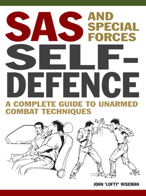 SAS and Special Forces Self-Defence: A Complete Guide to Unarmed Combat Techniques (Mini Encyclopedia)