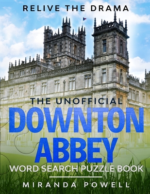 The Unofficial Downton Abbey Word Search Puzzle Book: Relive the Drama (British TV Word Search Puzzles #1)
