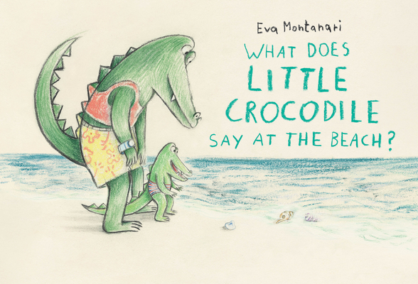 What Does Little Crocodile Say At the Beach? Cover Image