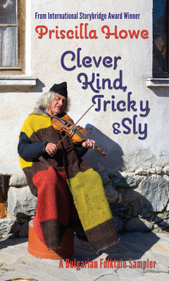 Clever, Kind, Tricky, and Sly: A Bulgarian Folktale Sampler Cover Image